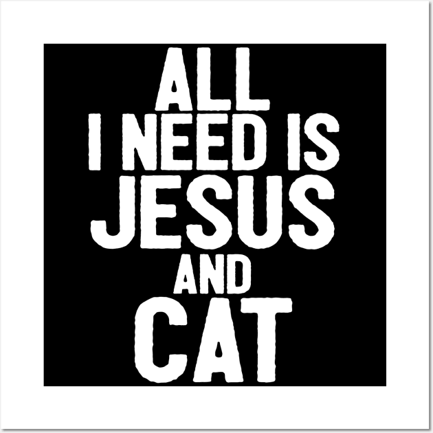 All I Need Is Jesus And Cat Wall Art by Happy - Design